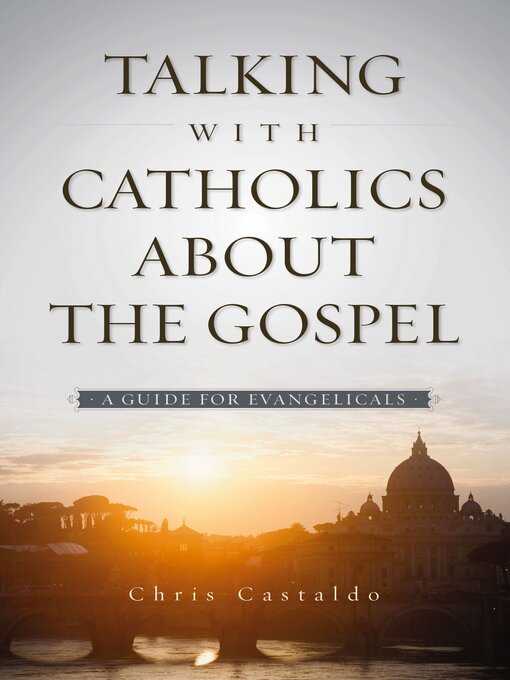 Title details for Talking with Catholics about the Gospel by Christopher A. Castaldo - Available